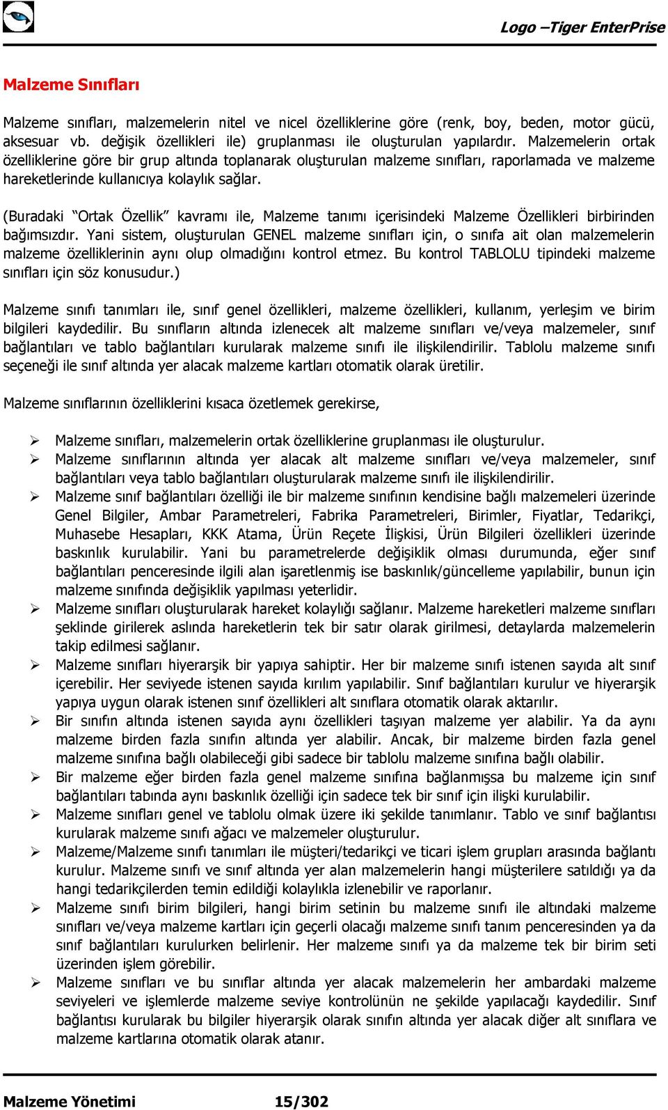 (Buradaki Ortak Özellik kavramı ile, Malzeme tanımı içerisindeki Malzeme Özellikleri birbirinden bağımsızdır.