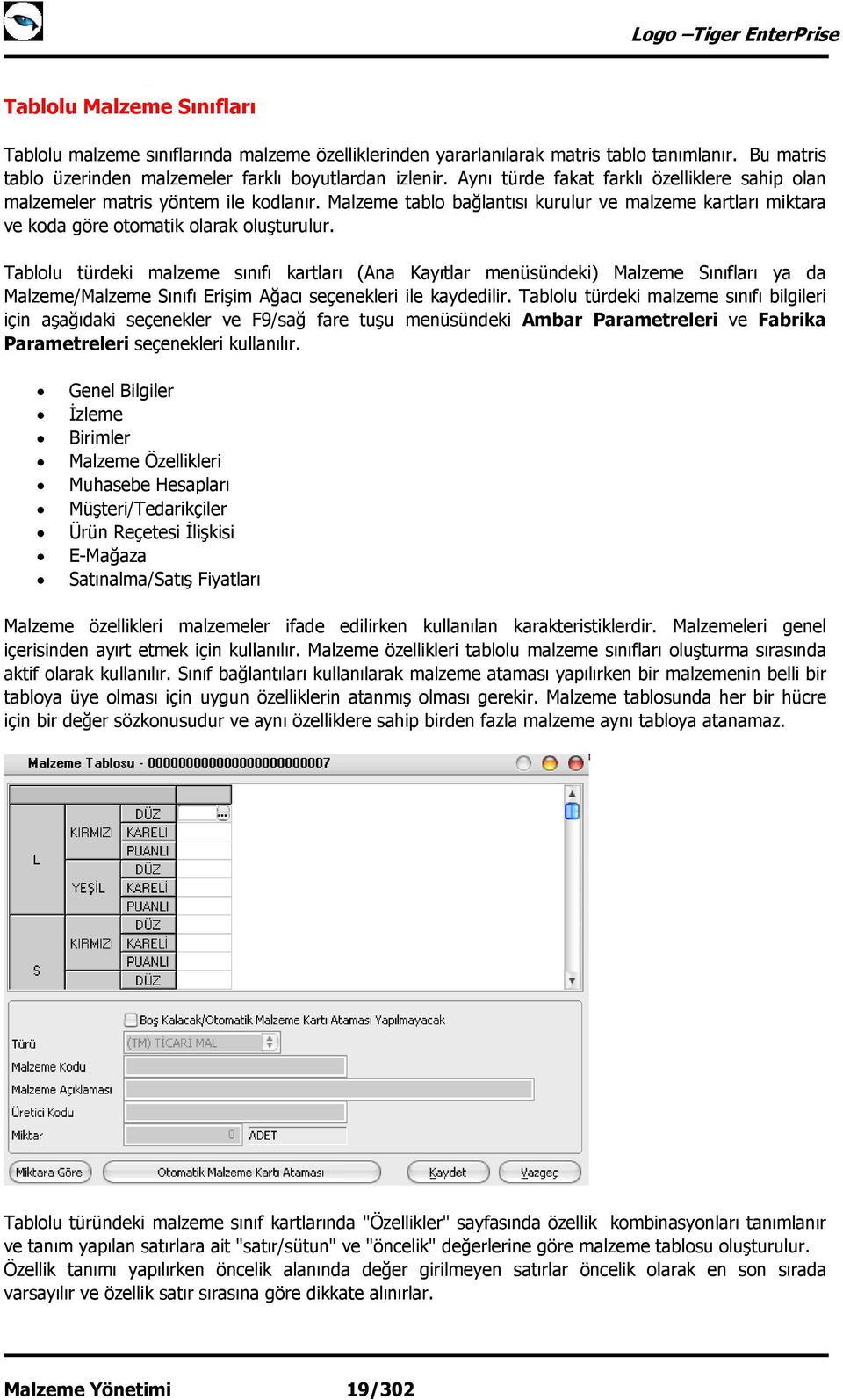 Tablolu türdeki malzeme sınıfı kartları (Ana Kayıtlar menüsündeki) Malzeme Sınıfları ya da Malzeme/Malzeme Sınıfı Erişim Ağacı seçenekleri ile kaydedilir.