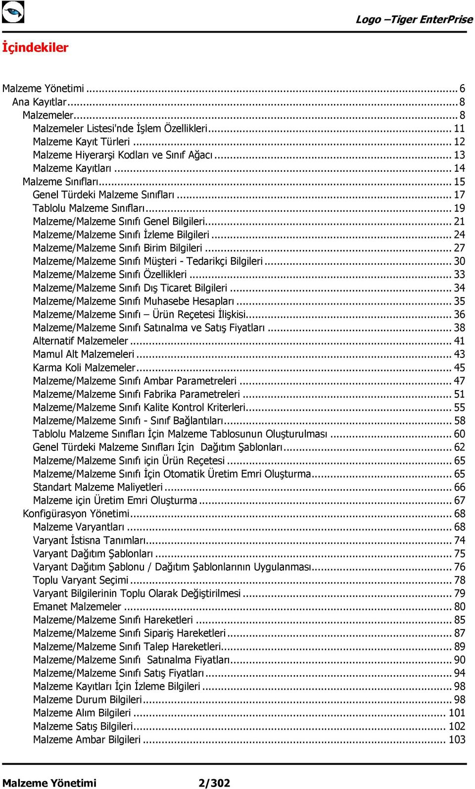 .. 21 Malzeme/Malzeme Sınıfı İzleme Bilgileri... 24 Malzeme/Malzeme Sınıfı Birim Bilgileri... 27 Malzeme/Malzeme Sınıfı Müşteri - Tedarikçi Bilgileri... 30 Malzeme/Malzeme Sınıfı Özellikleri.