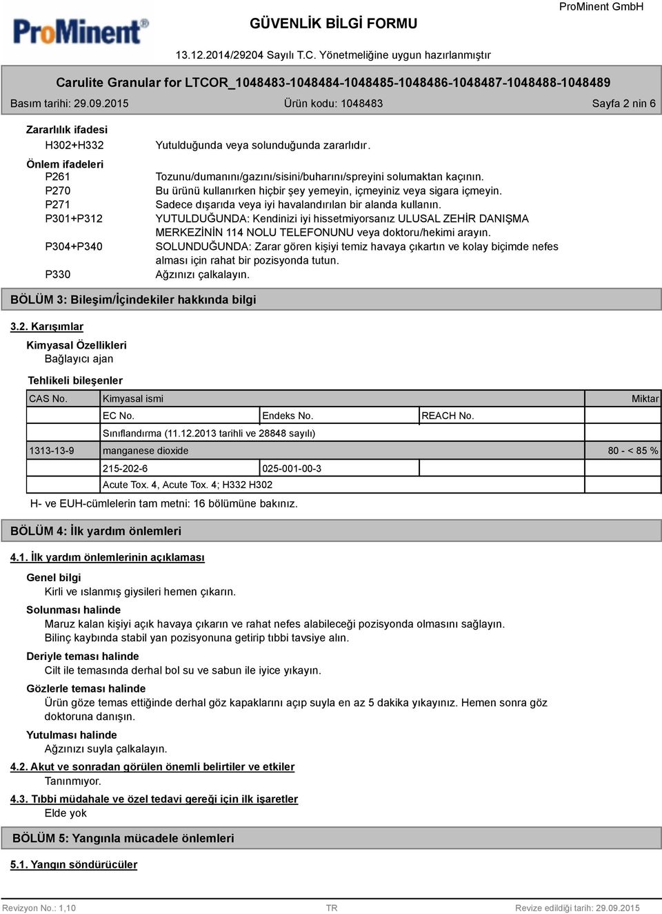 YUTULDUĞUNDA: Kendinizi iyi hissetmiyorsanız ULUSAL ZEHİR DANIŞMA MERKEZİNİN 114 NOLU TELEFONUNU veya doktoru/hekimi arayın.