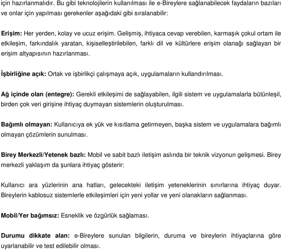 Gelişmiş, ihtiyaca cevap verebilen, karmaşık çokul ortam ile etkileşim, farkındalık yaratan, kişiselleştirilebilen, farklı dil ve kültürlere erişim olanağı sağlayan bir erişim altyapısının