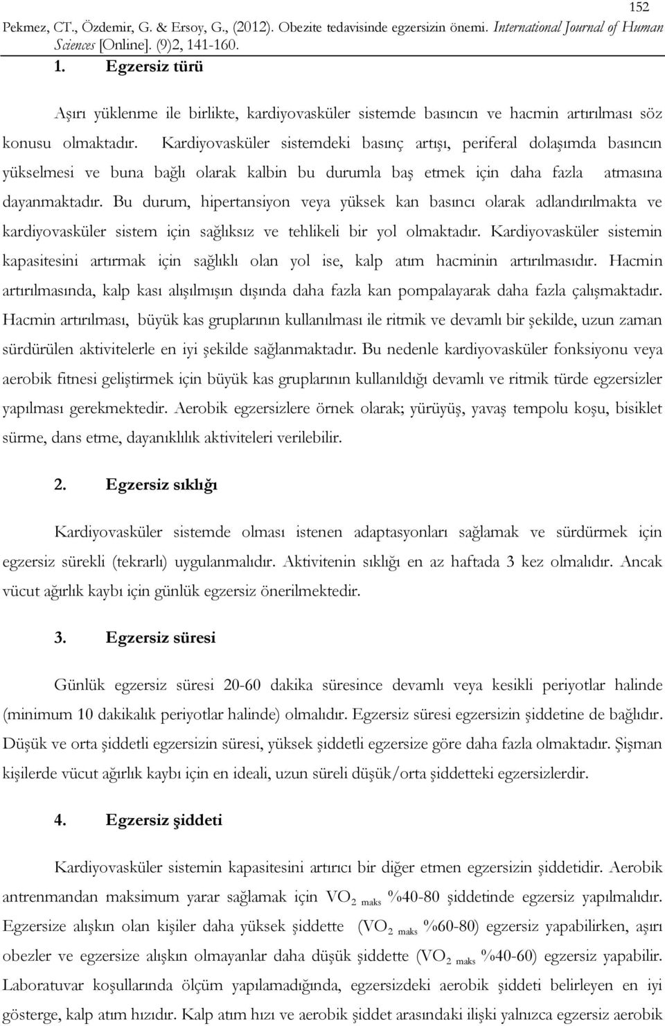 Bu durum, hipertansiyon veya yüksek kan basıncı olarak adlandırılmakta ve kardiyovasküler sistem için sağlıksız ve tehlikeli bir yol olmaktadır.