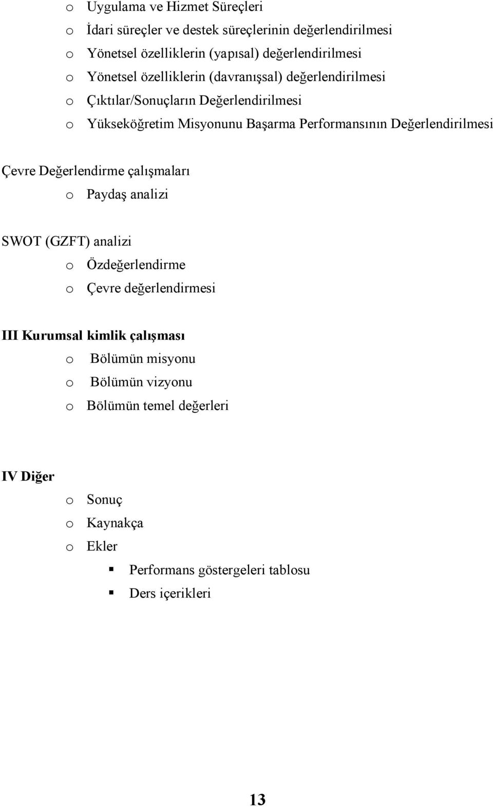 Değerlendirilmesi Çevre Değerlendirme çalışmaları o Paydaş analizi SWOT (GZFT) analizi o Özdeğerlendirme o Çevre değerlendirmesi III Kurumsal kimlik