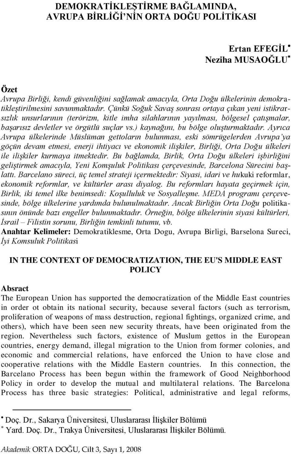 Çünkü Soğuk Savaş sonrası ortaya çıkan yeni istikrarsızlık unsurlarının (terörizm, kitle imha silahlarının yayılması, bölgesel çatışmalar, başarısız devletler ve örgütlü suçlar vs.