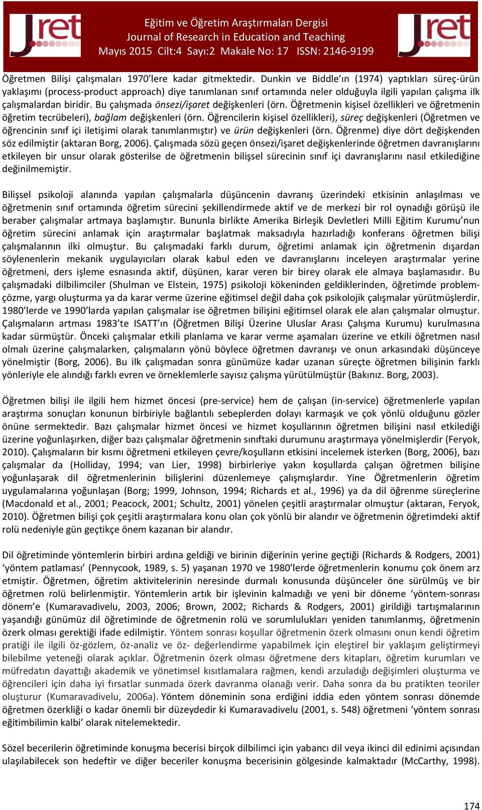 Bu çalışmada önsezi/işaret değişkenleri (örn. Öğretmenin kişisel özellikleri ve öğretmenin öğretim tecrübeleri), bağlam değişkenleri (örn.