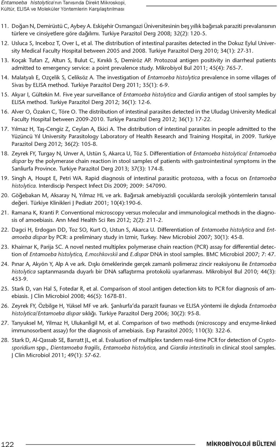 The distribution of intestinal parasites detected in the Dokuz Eylul University Medical Faculty Hospital between 2005 and 2008. Turkiye Parazitol Derg 2010; 34(1): 27-31. 13.