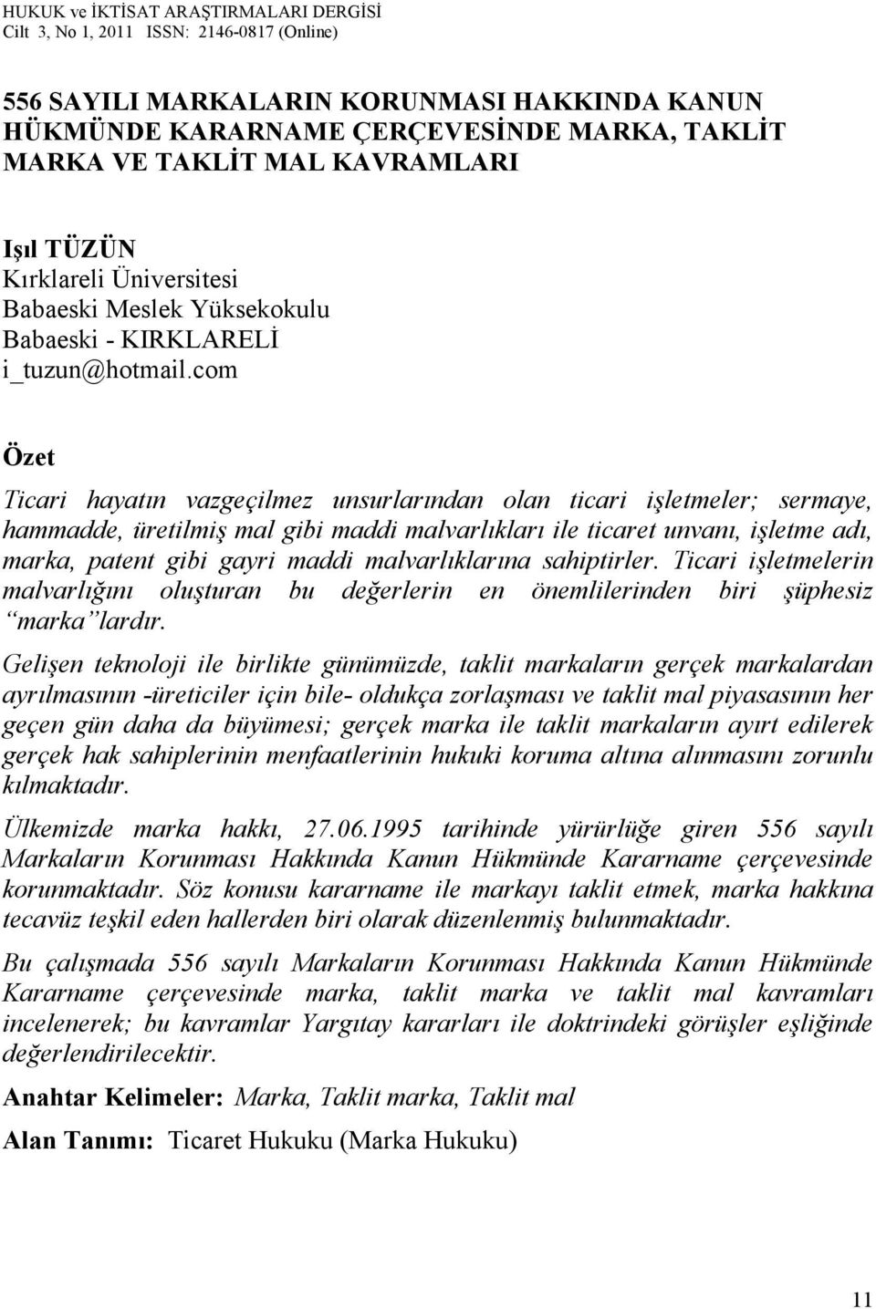 com Özet Ticari hayatın vazgeçilmez unsurlarından olan ticari işletmeler; sermaye, hammadde, üretilmiş mal gibi maddi malvarlıkları ile ticaret unvanı, işletme adı, marka, patent gibi gayri maddi