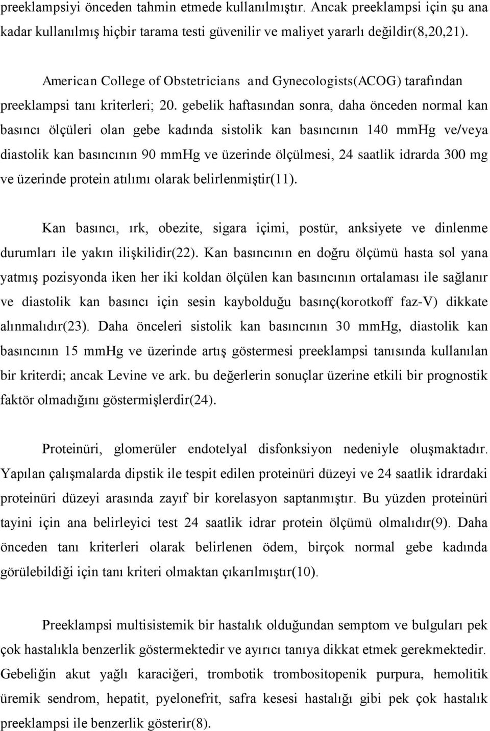 gebelik haftasından sonra, daha önceden normal kan basıncı ölçüleri olan gebe kadında sistolik kan basıncının 140 mmhg ve/veya diastolik kan basıncının 90 mmhg ve üzerinde ölçülmesi, 24 saatlik