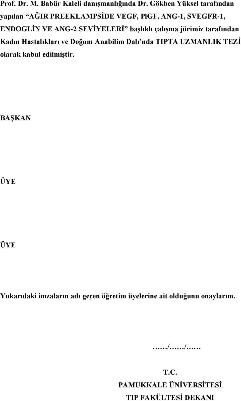 SEVİYELERİ başlıklı çalışma jürimiz tarafından Kadın Hastalıkları ve Doğum Anabilim Dalı nda TIPTA