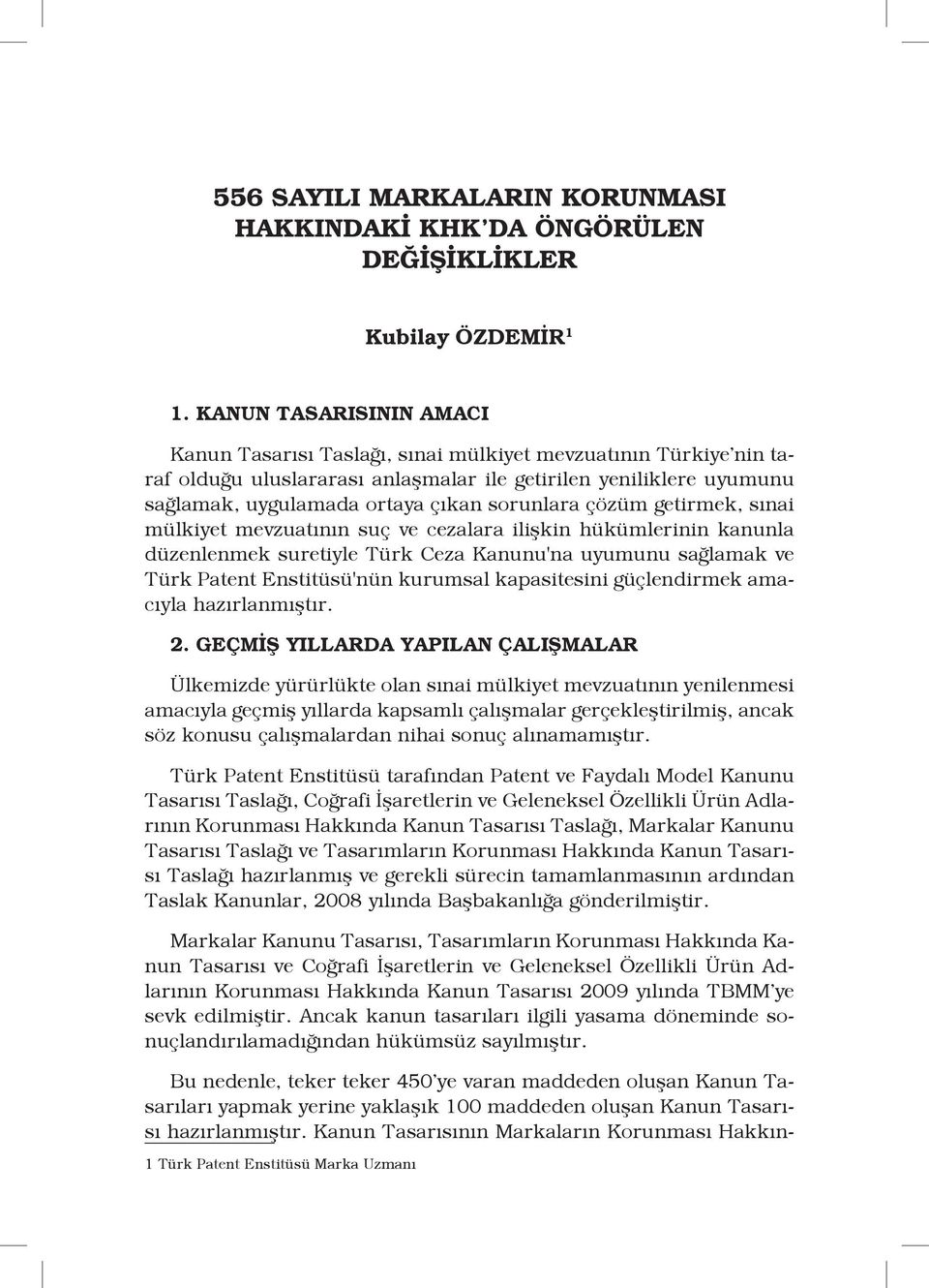 sorunlara çözüm getirmek, sınai mülkiyet mevzuatının suç ve cezalara ilişkin hükümlerinin kanunla düzenlenmek suretiyle Türk Ceza Kanunu'na uyumunu sağlamak ve Türk Patent Enstitüsü'nün kurumsal