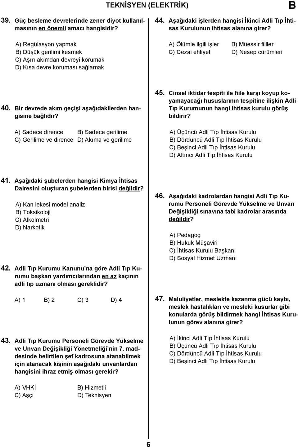 A) Ölümle ilgili işler ) Müessir fiiller C) Cezai ehliyet D) Nesep cürümleri 40. ir devrede akım geçişi aşağıdakilerden hangisine bağlıdır?