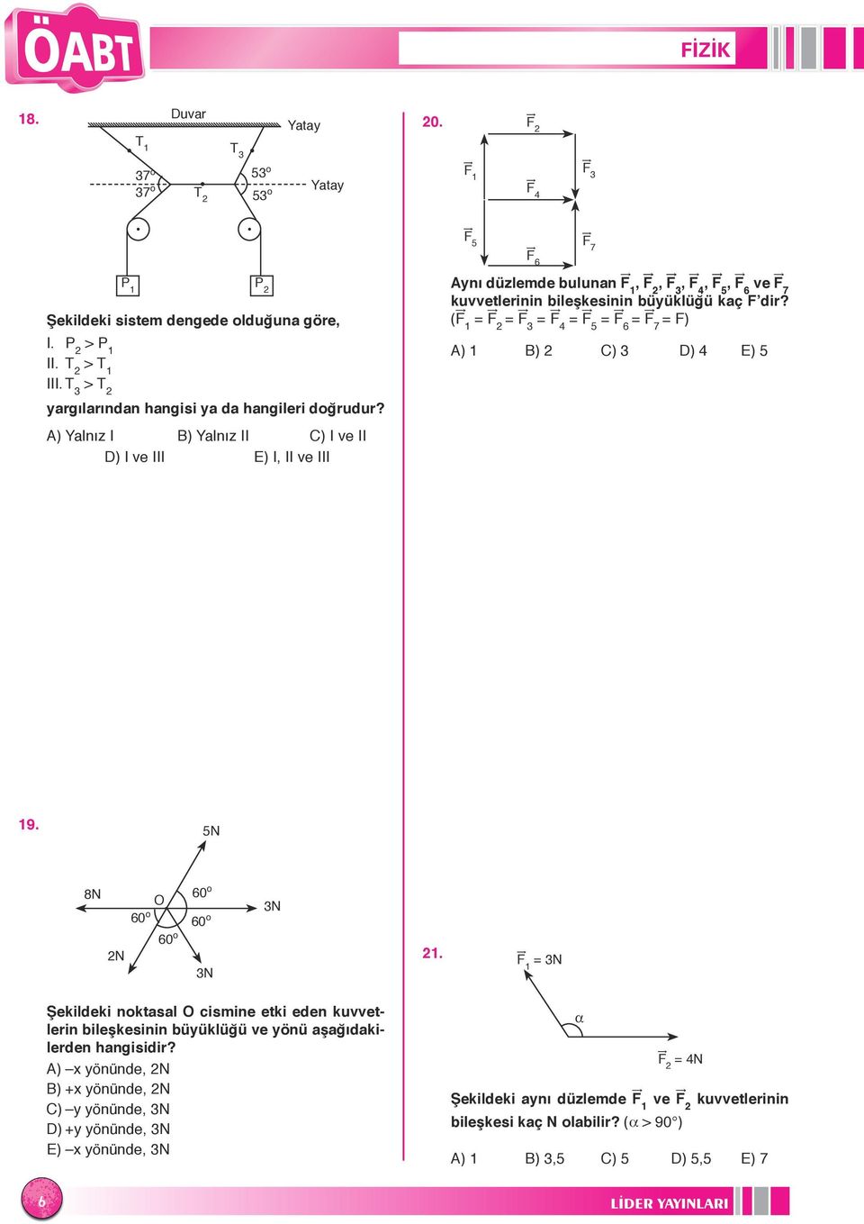 (1 = = 3 = 4 = 5 = 6 = 7 = F) A) 1 B) C) 3 D) 4 E) 5 A) Yalnız I B) Yalnız II C) I ve II D) I ve III E) I, II ve III 19. 5N 8N 60 o 60 o N 60 o 60 o 3N 3N 1.