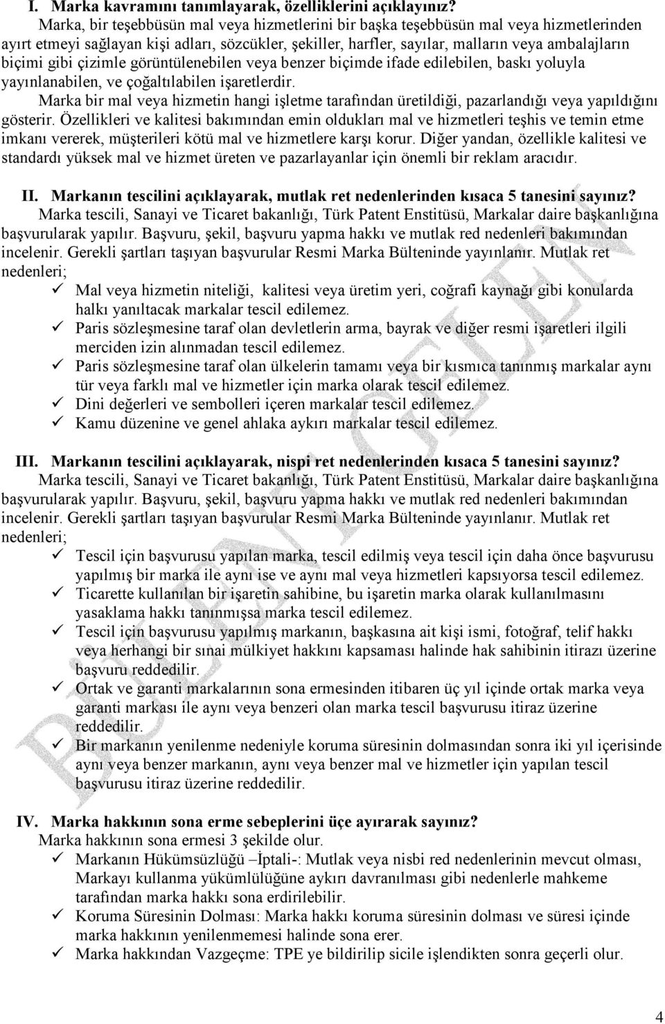 gibi çizimle görüntülenebilen veya benzer biçimde ifade edilebilen, baskı yoluyla yayınlanabilen, ve çoğaltılabilen işaretlerdir.