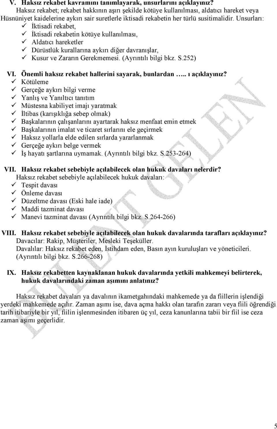 Unsurları: Đktisadi rekabet, Đktisadi rekabetin kötüye kullanılması, Aldatıcı hareketler Dürüstlük kurallarına aykırı diğer davranışlar, Kusur ve Zararın Gerekmemesi. (Ayrıntılı bilgi bkz. S.252) VI.