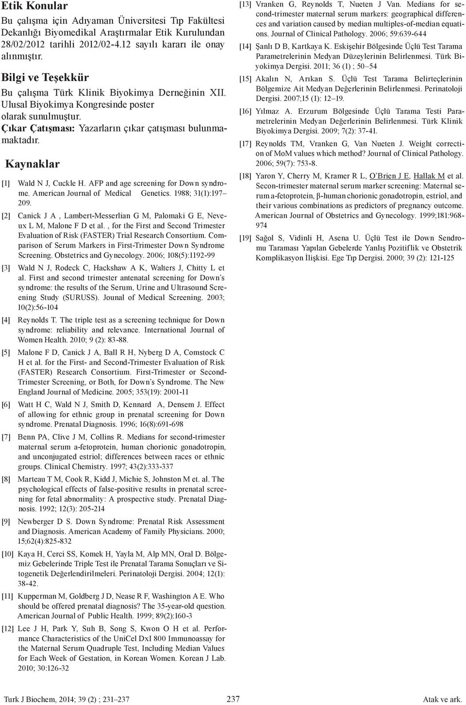 Kayaklar [1] Wald N J, Cuckle H. AFP ad age screeig for Dow sydrome. America Joural of Medical Geetics. 1988; 31(1):197 209.