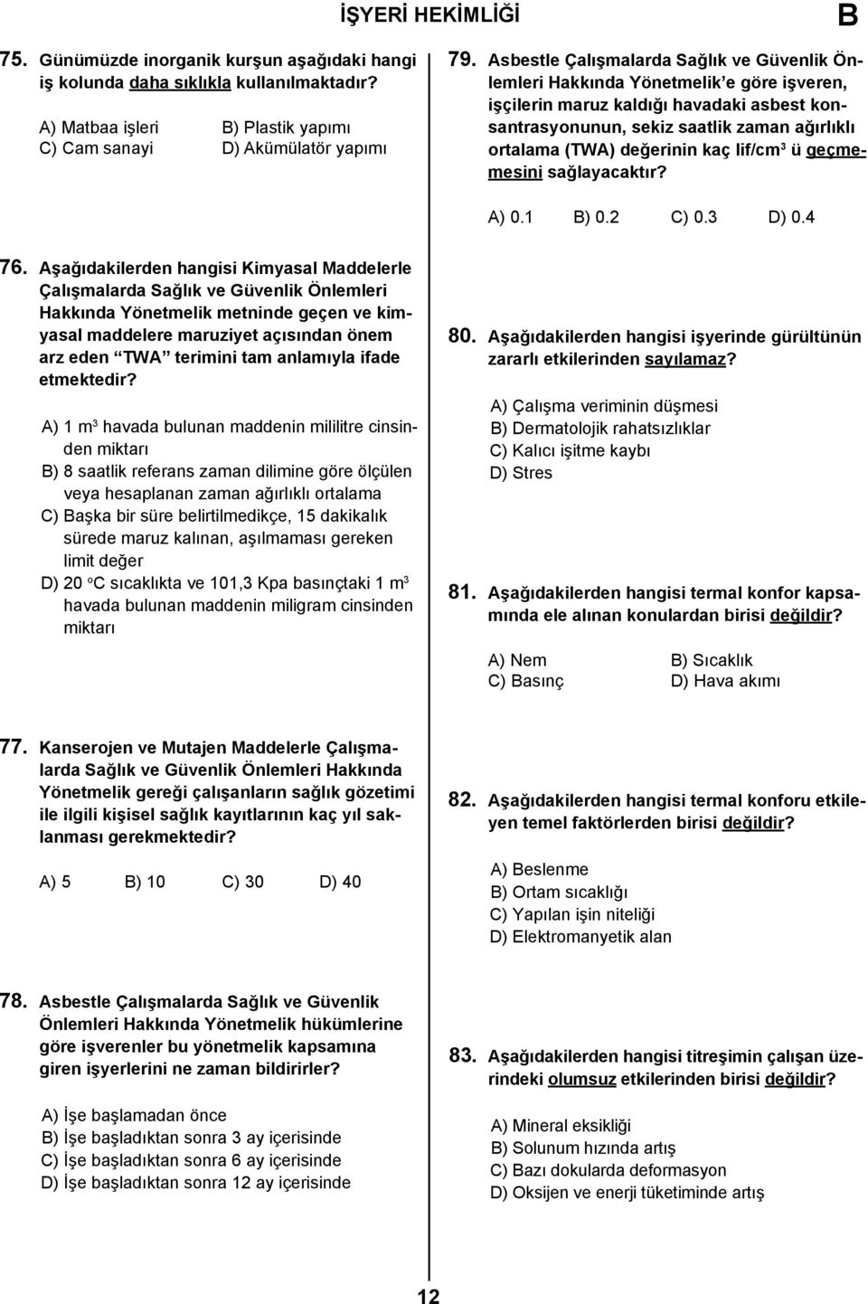 değerinin kaç lif/cm 3 ü geçmemesini sağlayacaktır? A) 0.1 ) 0.2 C) 0.3 D) 0.4 76.