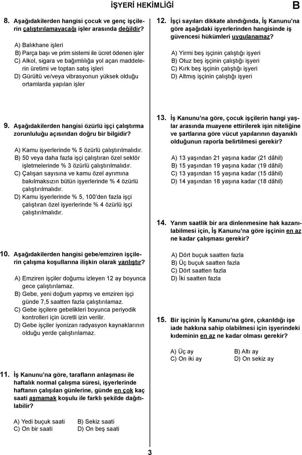 ortamlarda yapılan işler 12. İşçi sayıları dikkate alındığında, İş Kanunu na göre aşağıdaki işyerlerinden hangisinde iş güvencesi hükümleri uygulanamaz?