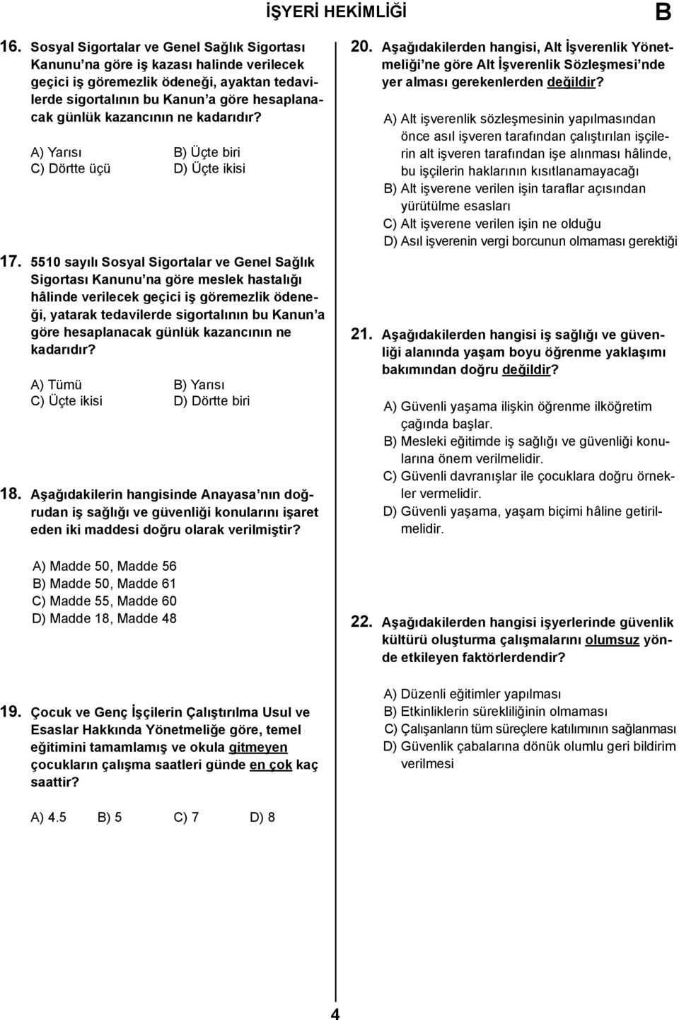 5510 sayılı Sosyal Sigortalar ve Genel Sağlık Sigortası Kanunu na göre meslek hastalığı hâlinde verilecek geçici iş göremezlik ödeneği, yatarak tedavilerde sigortalının bu Kanun a göre hesaplanacak