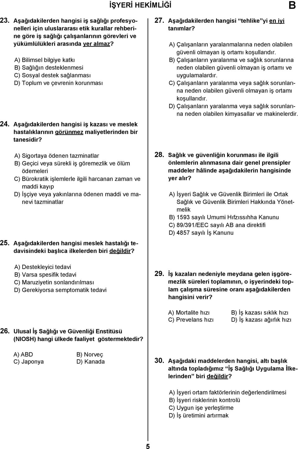 Aşağıdakilerden hangisi iş kazası ve meslek hastalıklarının görünmez maliyetlerinden bir tanesidir?