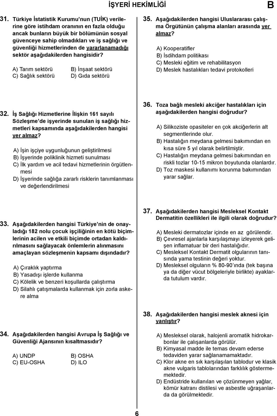 Aşağıdakilerden hangisi Uluslararası çalışma Örgütünün çalışma alanları arasında yer almaz?