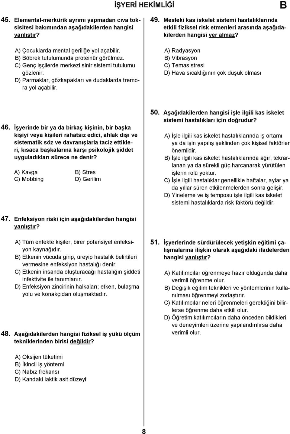 Mesleki kas iskelet sistemi hastalıklarında etkili fiziksel risk etmenleri arasında aşağıdakilerden hangisi yer almaz?