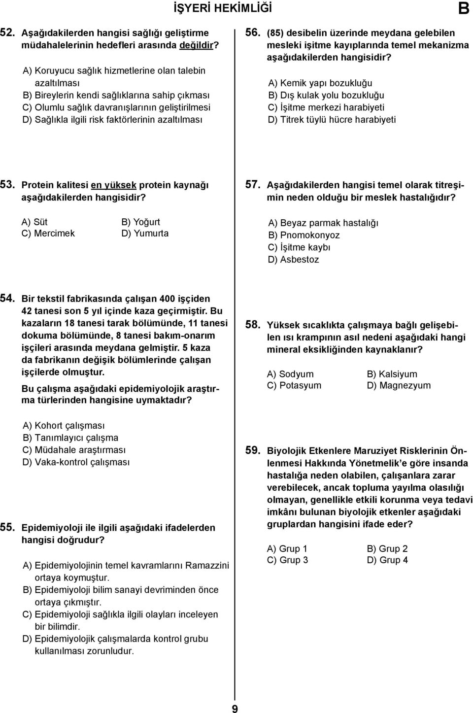 56. (85) desibelin üzerinde meydana gelebilen mesleki işitme kayıplarında temel mekanizma aşağıdakilerden hangisidir?