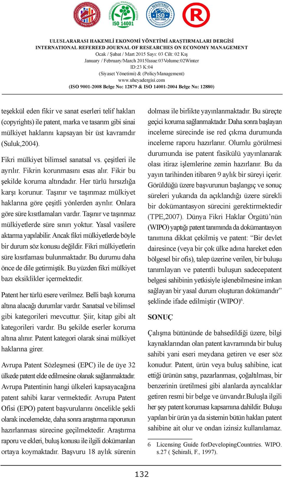 Taşınır ve taşınmaz mülkiyet haklarına göre çeşitli yönlerden ayrılır. Onlara göre süre kısıtlamaları vardır. Taşınır ve taşınmaz mülkiyetlerde süre sınırı yoktur. Yasal vasilere aktarma yapılabilir.