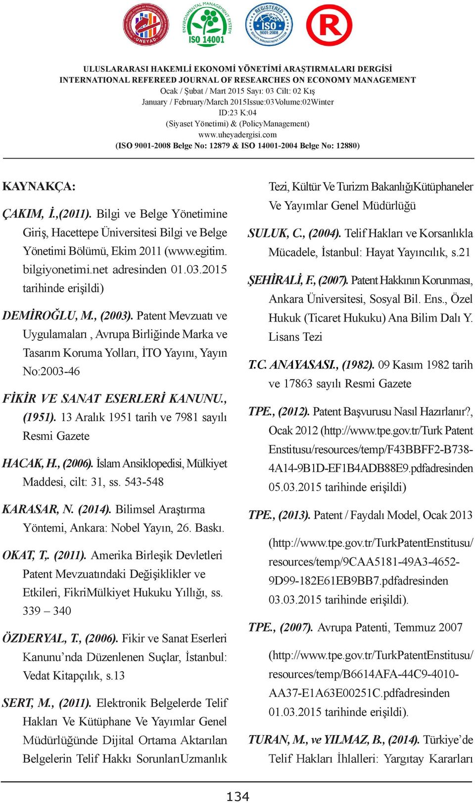 , (2003). Patent Mevzuatı ve Uygulamaları, Avrupa Birliğinde Marka ve Tasarım Koruma Yolları, İTO Yayını, Yayın No:2003-46 FIKIR VE SANAT ESERLERI KANUNU., (1951).