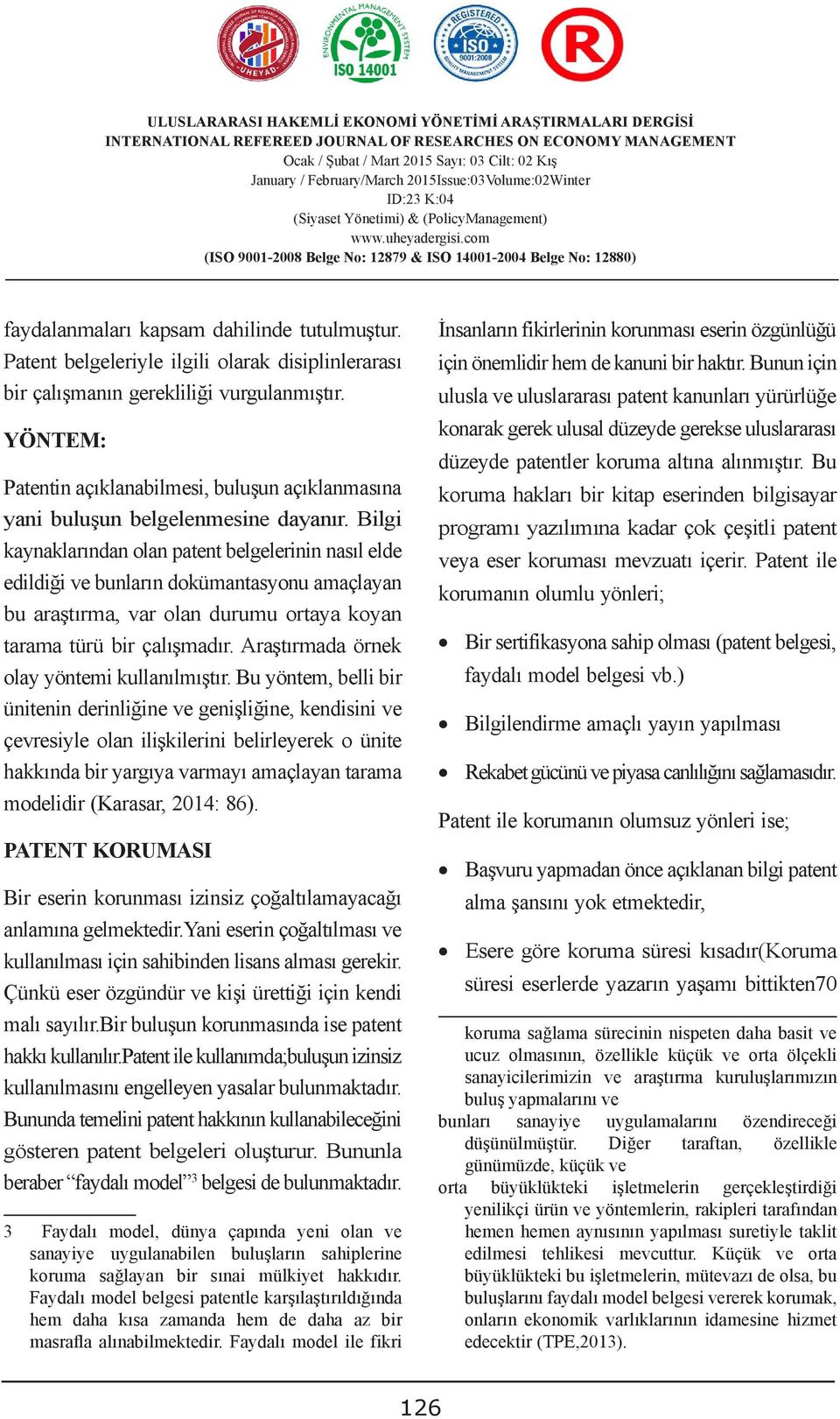 Bilgi kaynaklarından olan patent belgelerinin nasıl elde edildiği ve bunların dokümantasyonu amaçlayan bu araştırma, var olan durumu ortaya koyan tarama türü bir çalışmadır.