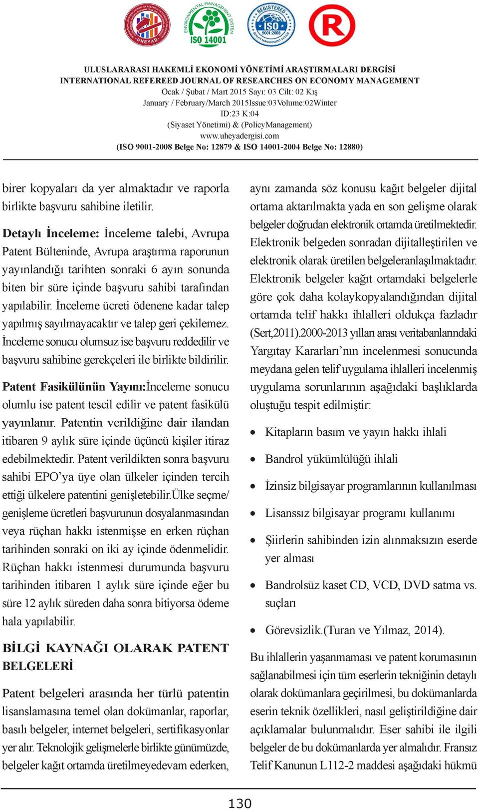 İnceleme ücreti ödenene kadar talep yapılmış sayılmayacaktır ve talep geri çekilemez. İnceleme sonucu olumsuz ise başvuru reddedilir ve başvuru sahibine gerekçeleri ile birlikte bildirilir.