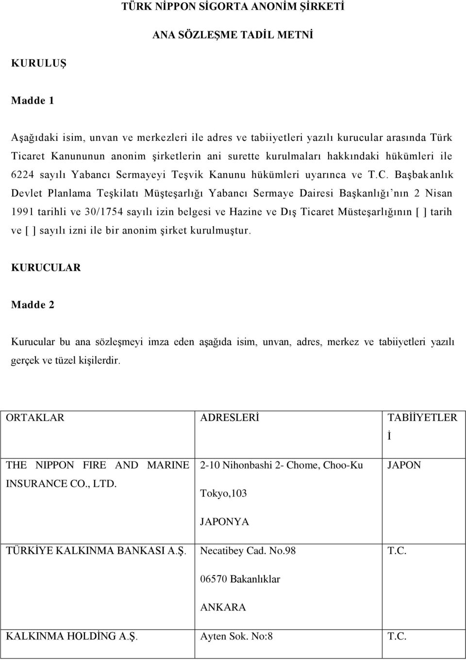 Başbakanlık Devlet Planlama Teşkilatı Müşteşarlığı Yabancı Sermaye Dairesi Başkanlığı nın 2 Nisan 1991 tarihli ve 30/1754 sayılı izin belgesi ve Hazine ve Dış Ticaret Müsteşarlığının [ ] tarih ve [ ]