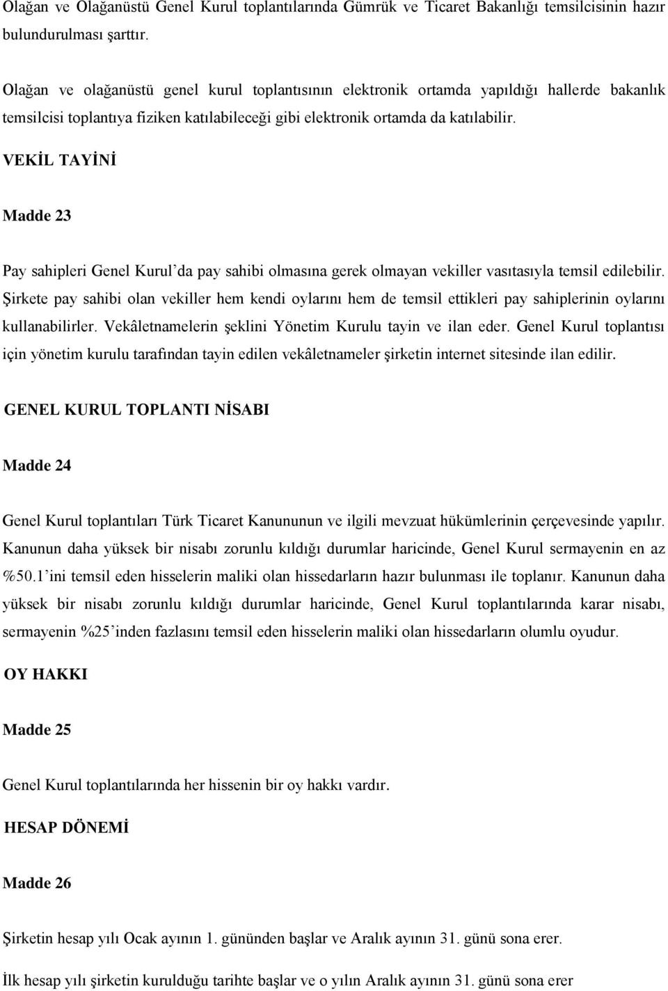 VEKİL TAYİNİ Madde 23 Pay sahipleri Genel Kurul da pay sahibi olmasına gerek olmayan vekiller vasıtasıyla temsil edilebilir.