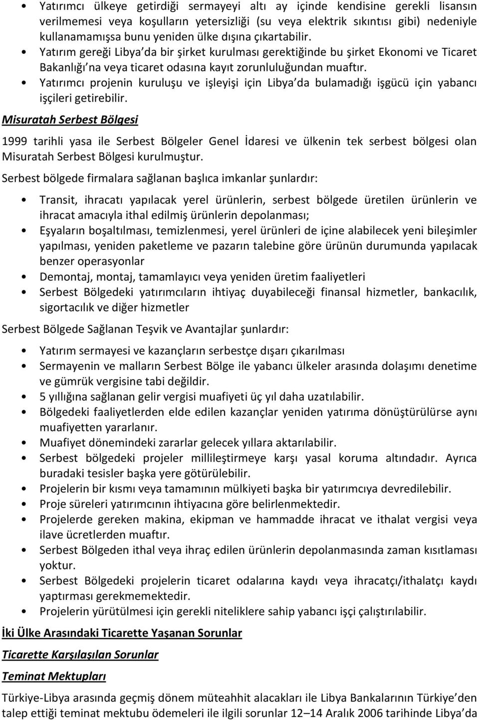 Yatırımcı projenin kuruluşu ve işleyişi için Libya da bulamadığı işgücü için yabancı işçileri getirebilir.