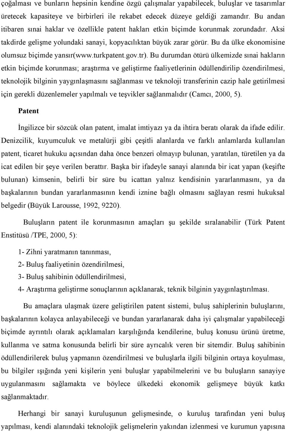 Bu da ülke ekonomisine olumsuz biçimde yansır(www.turkpatent.gov.tr).