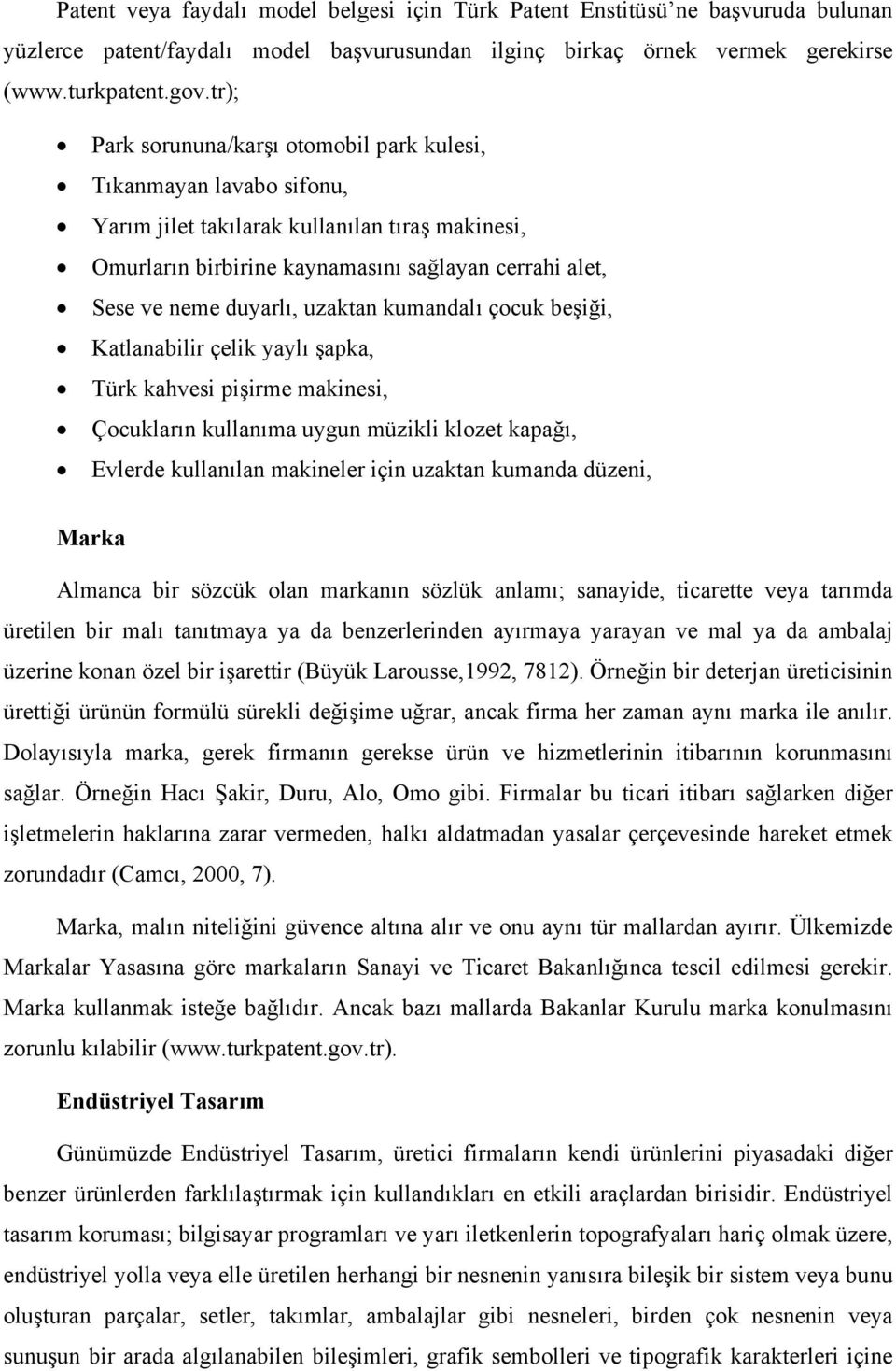 uzaktan kumandalı çocuk beşiği, Katlanabilir çelik yaylı şapka, Türk kahvesi pişirme makinesi, Çocukların kullanıma uygun müzikli klozet kapağı, Evlerde kullanılan makineler için uzaktan kumanda