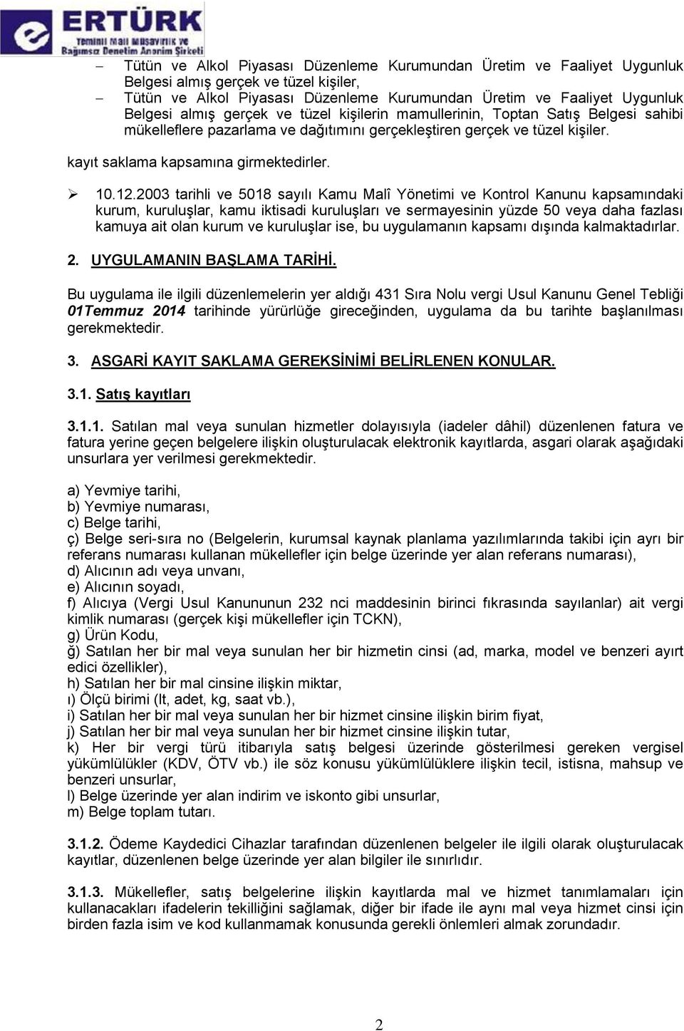 2003 tarihli ve 5018 sayılı Kamu Malî Yönetimi ve Kontrol Kanunu kapsamındaki kurum, kuruluşlar, kamu iktisadi kuruluşları ve sermayesinin yüzde 50 veya daha fazlası kamuya ait olan kurum ve