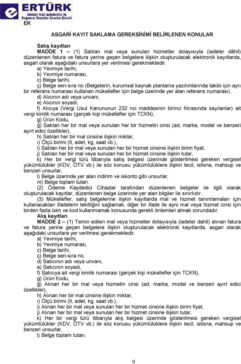 ç) Belge seri-sıra no (Belgelerin, kurumsal kaynak planlama yazılımlarında takibi için ayrı bir referans numarası kullanan mükellefler için belge üzerinde yer alan referans numarası), d) Alıcının adı