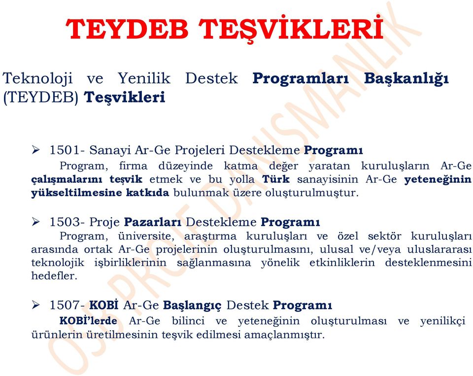 1503- Proje Pazarları Destekleme Programı Program, üniversite, araştırma kuruluşları ve özel sektör kuruluşları arasında ortak Ar-Ge projelerinin oluşturulmasını, ulusal ve/veya