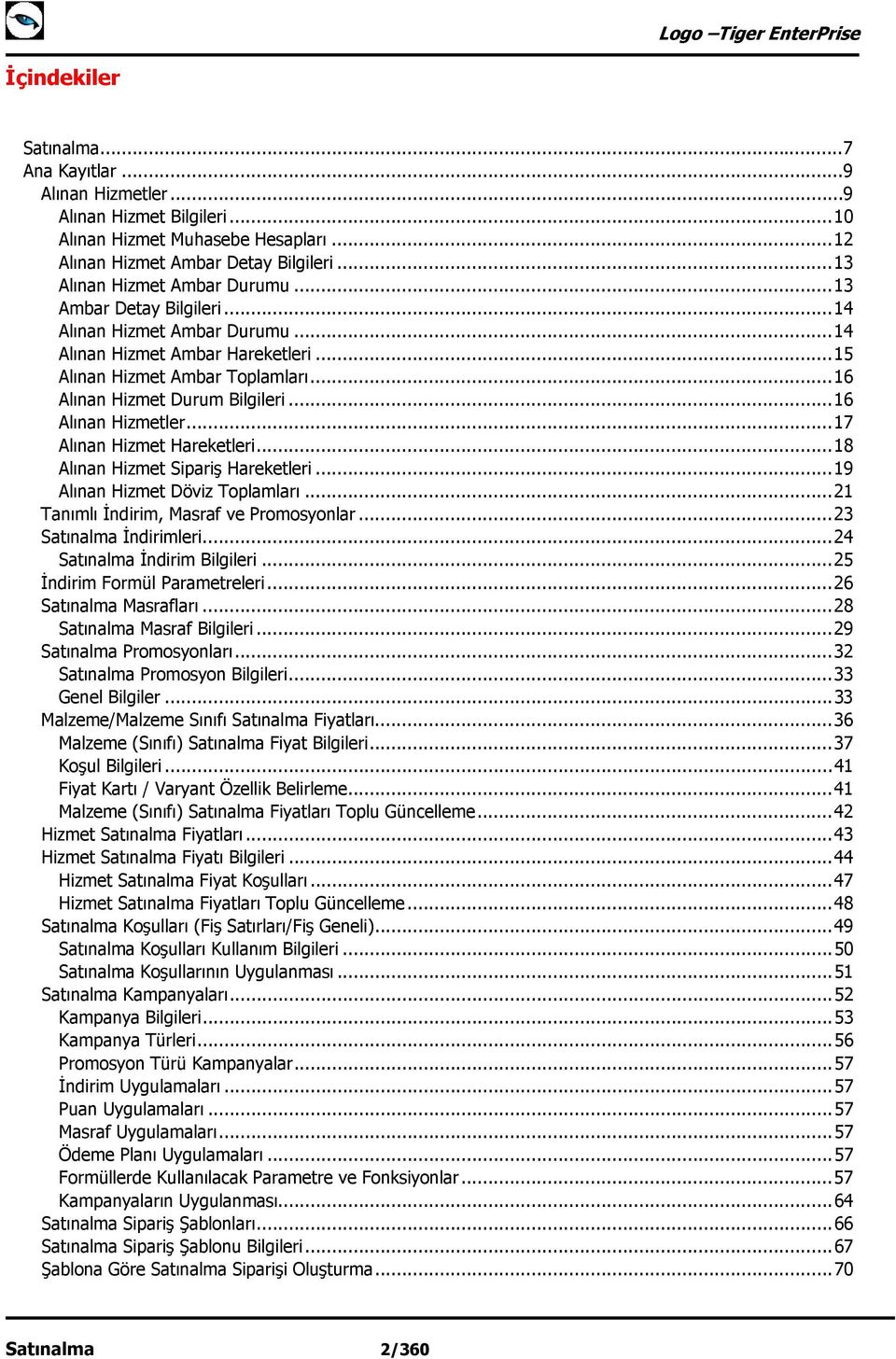 .. 16 Alınan Hizmet Durum Bilgileri... 16 Alınan Hizmetler... 17 Alınan Hizmet Hareketleri... 18 Alınan Hizmet Sipariş Hareketleri... 19 Alınan Hizmet Döviz Toplamları.