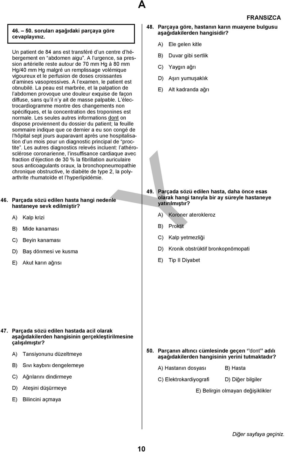 l examen, le patient est obnubilé. La peau est marbrée, et la palpation de l abdomen provoque une douleur exquise de façon diffuse, sans qu il n y ait de masse palpable.