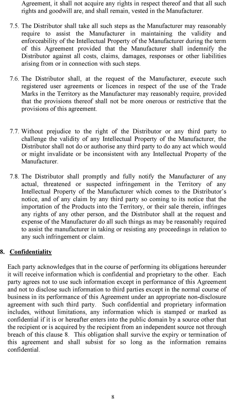 Manufacturer during the term of this Agreement provided that the Manufacturer shall indemnify the Distributor against all costs, claims, damages, responses or other liabilities arising from or in