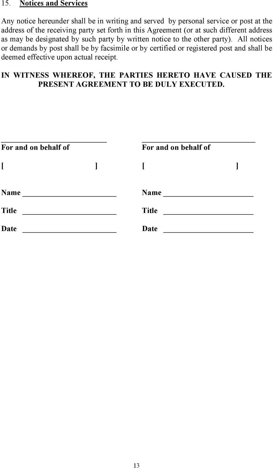 All notices or demands by post shall be by facsimile or by certified or registered post and shall be deemed effective upon actual receipt.