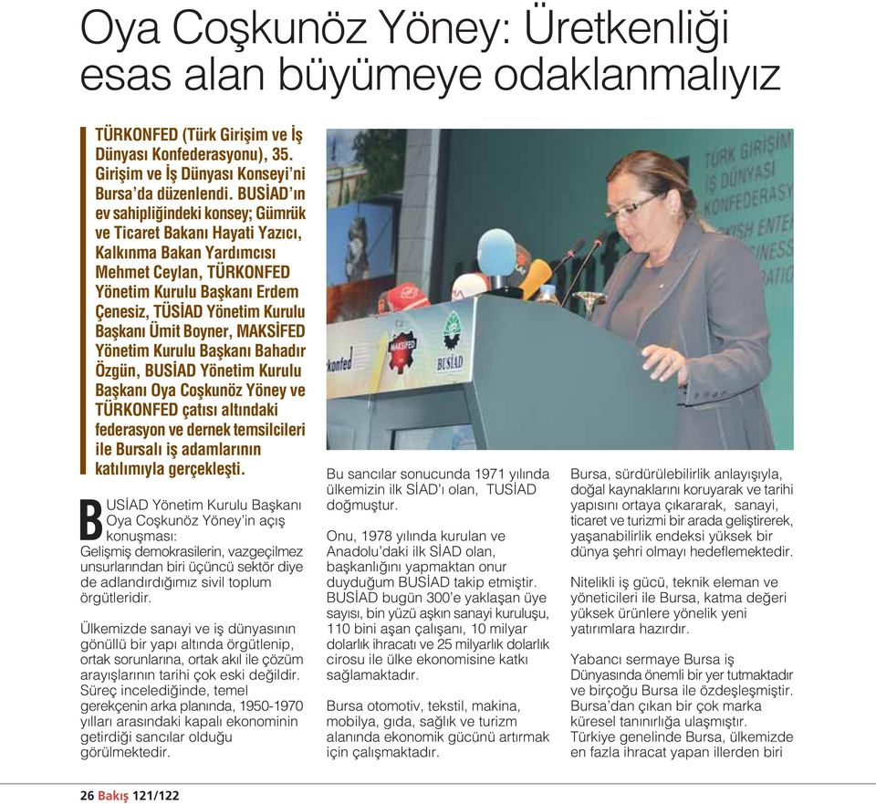 Boyner, MAKS FED Yönetim Kurulu Baflkan Bahad r Özgün, BUS AD Yönetim Kurulu Baflkan Oya Coflkunöz Yöney ve TÜRKONFED çat s alt ndaki federasyon ve dernek temsilcileri ile Bursal ifl adamlar n n kat