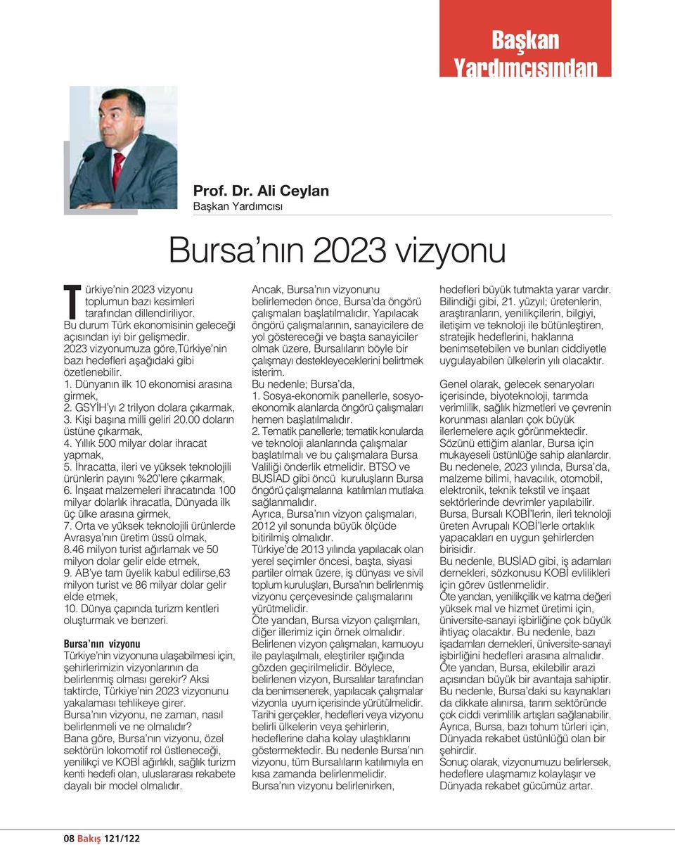 GSY H y 2 trilyon dolara ç karmak, 3. Kifli bafl na milli geliri 20.00 dolar n üstüne ç karmak, 4. Y ll k 500 milyar dolar ihracat yapmak, 5.