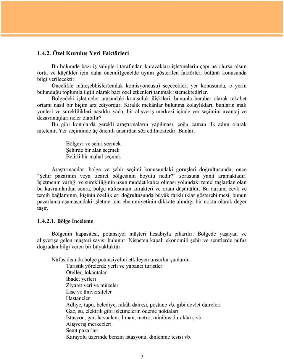 konusunda bilgi verilecektir. Öncelikle müteşebbisler(emlak komisyoncusu) seçecekleri yer konusunda, o yerin bulunduğu toplumla ilgili olarak bazı özel etkenleri tanımak istemektedirler.