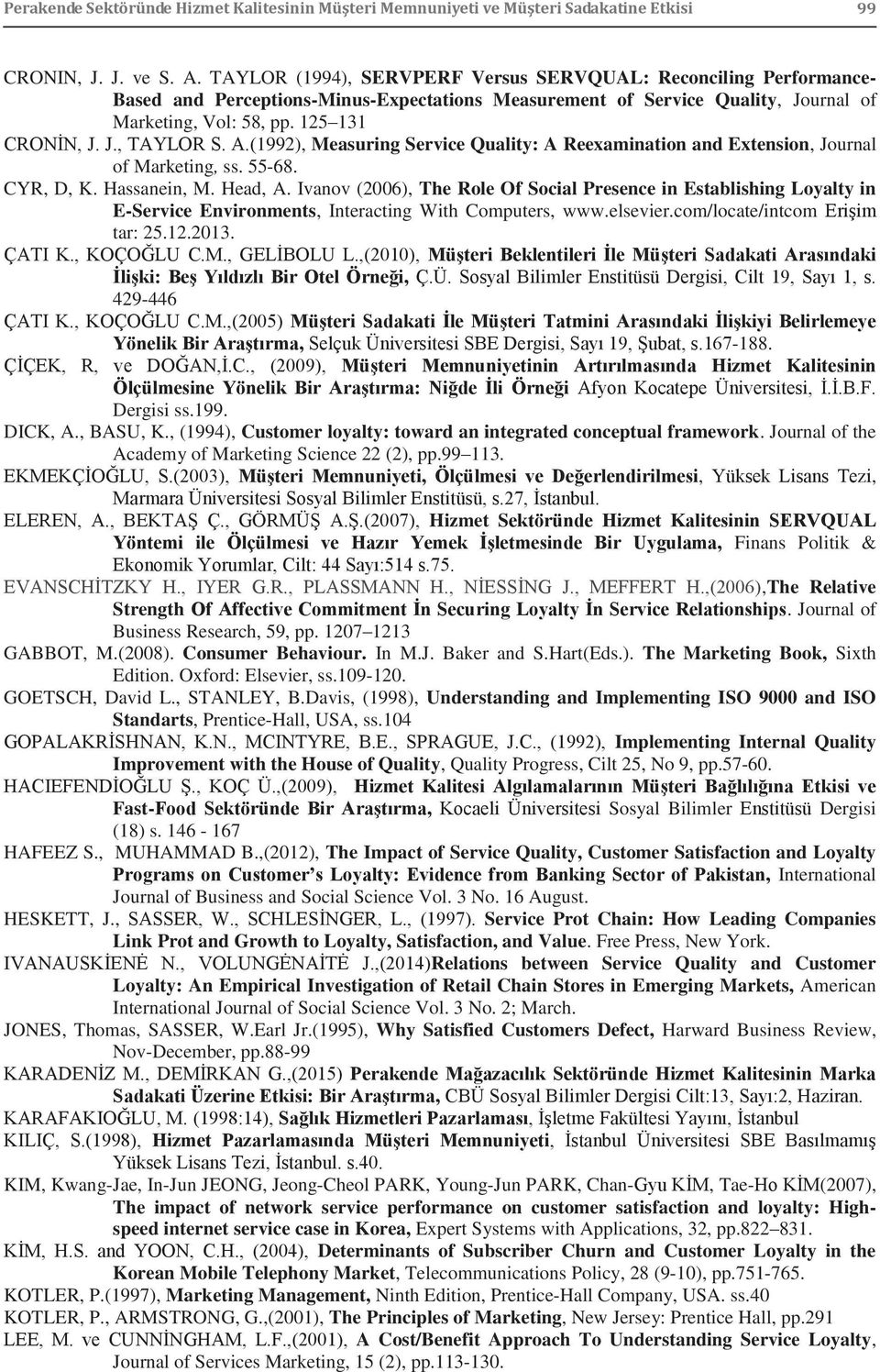 A.(1992), Measuring Service Quality: A Reexamination and Extension, Journal of Marketing, ss. 55-68. CYR, D, K. Hassanein, M. Head, A.