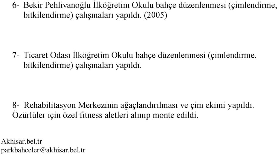 (2005) 7- Ticaret Odası İlköğretim Okulu bahçe düzenlenmesi (çimlendirme, bitkilendirme)  8-