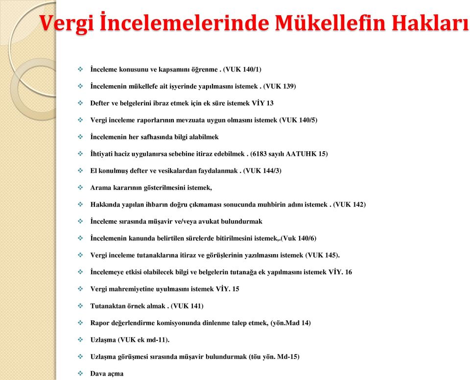 haciz uygulanırsa sebebine itiraz edebilmek. (6183 sayılı AATUHK 15) El konulmuş defter ve vesikalardan faydalanmak.