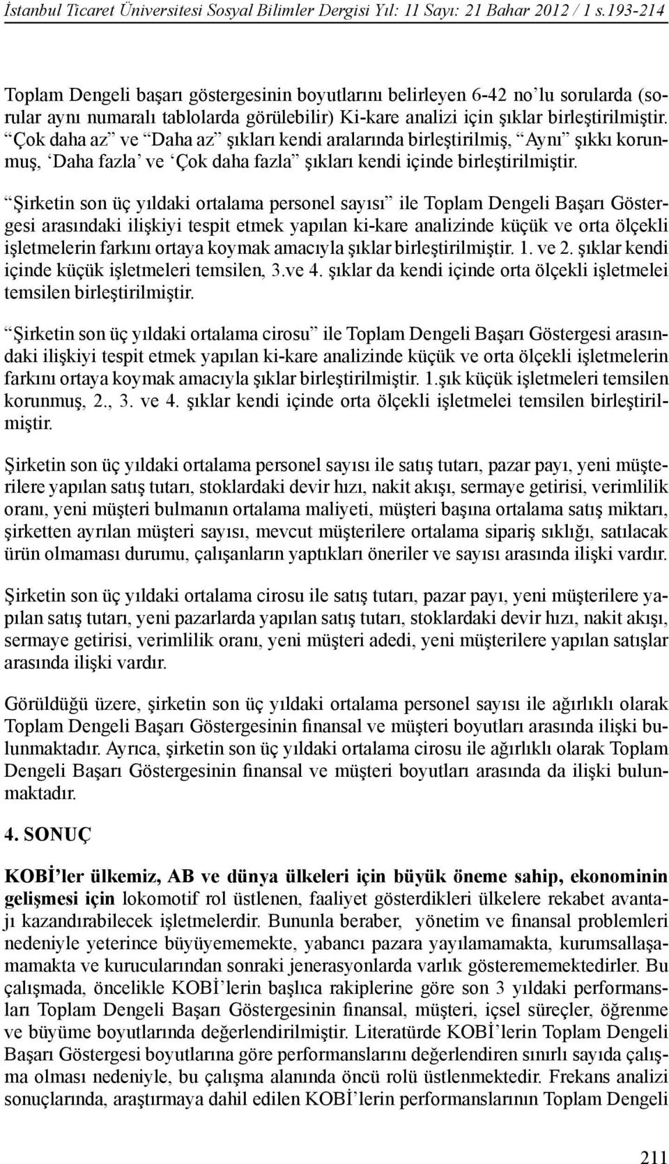 Çok daha az ve Daha az şıkları kendi aralarında birleştirilmiş, Aynı şıkkı korunmuş, Daha fazla ve Çok daha fazla şıkları kendi içinde birleştirilmiştir.