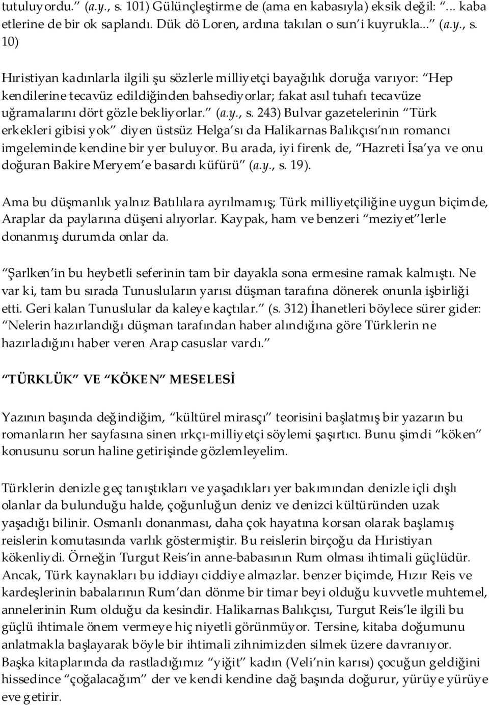 10) Hıristiyan kadınlarla ilgili şu sözlerle milliyetçi bayağılık doruğa varıyor: Hep kendilerine tecavüz edildiğinden bahsediyorlar; fakat asıl tuhafı tecavüze uğramalarını dört gözle bekliyorlar.